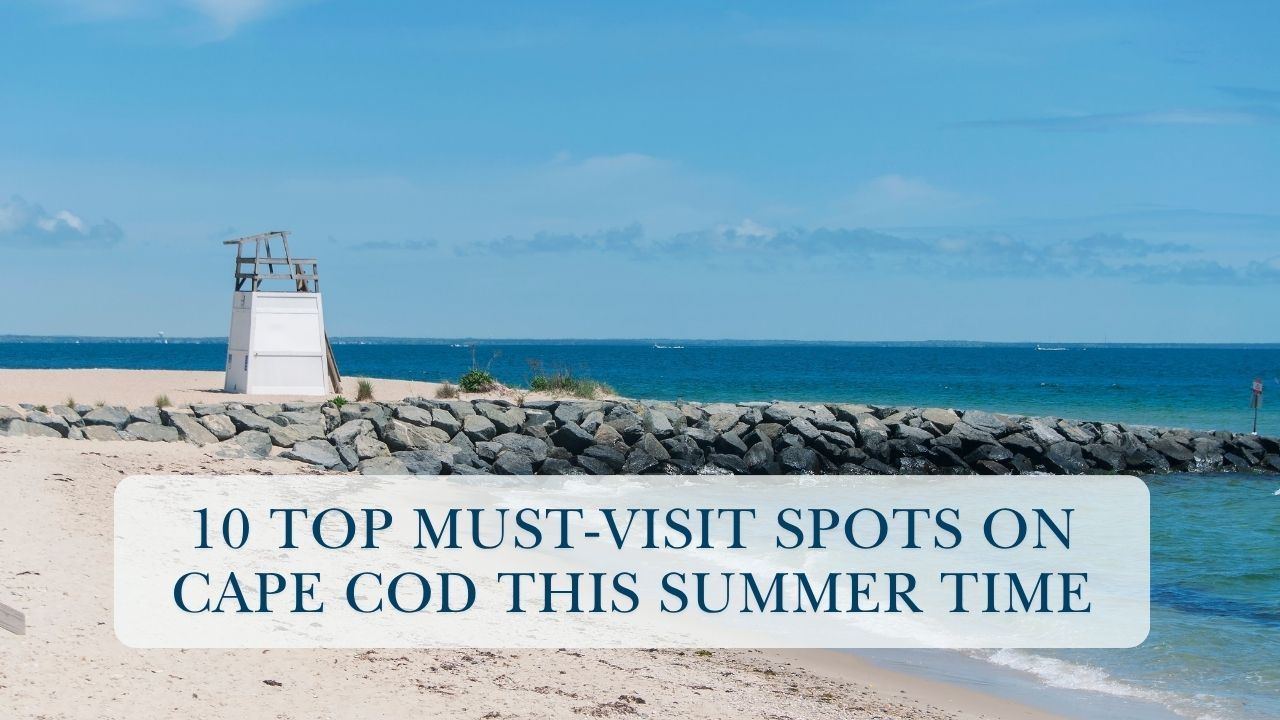 Top 10 Must-Visit Spots on Cape Cod This Summer