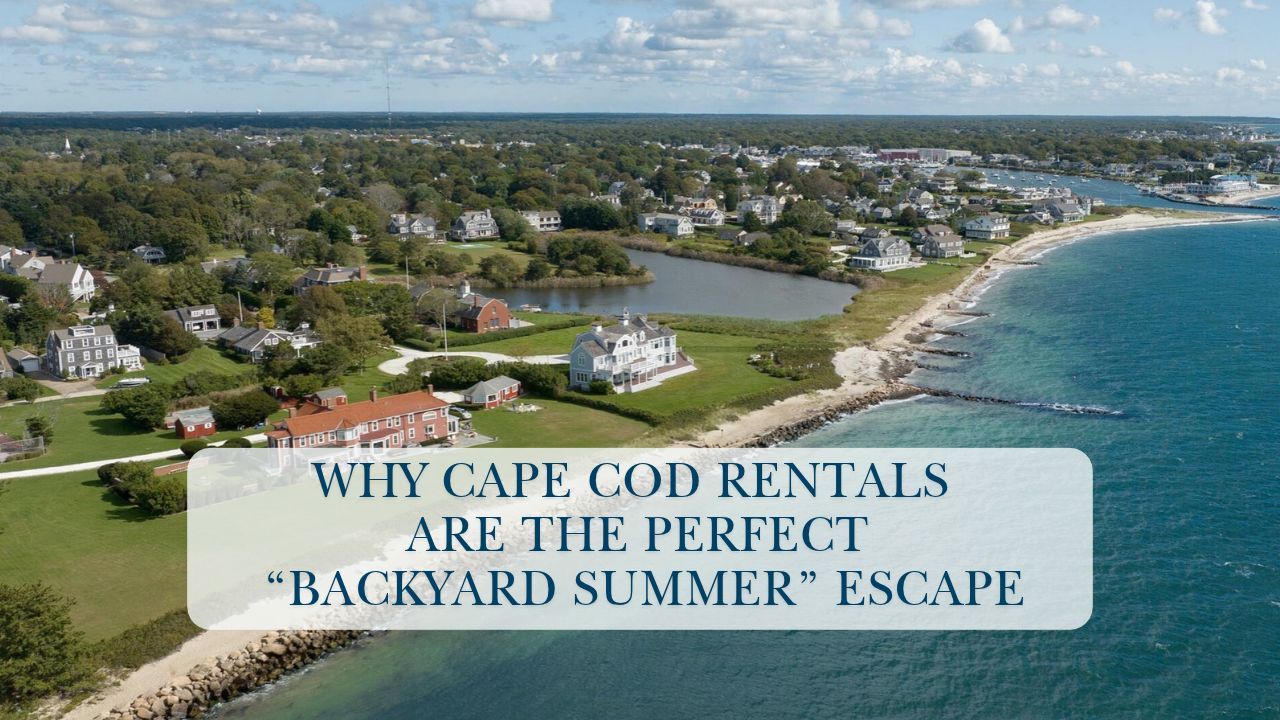 Why Cape Cod Rentals Are the Perfect “Backyard Summer” Escape