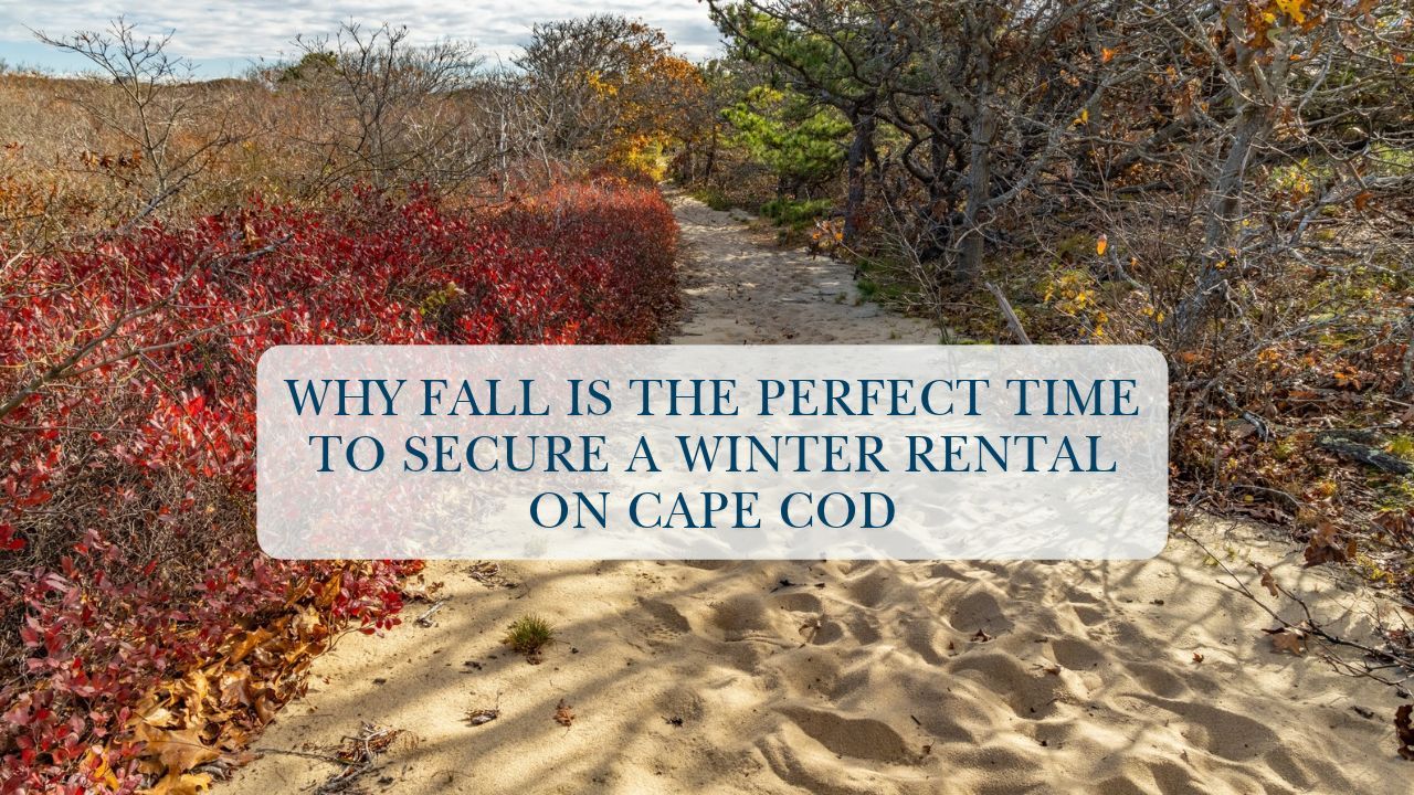 Why Fall is the Perfect Time to Secure a Winter Rental on Cape Cod